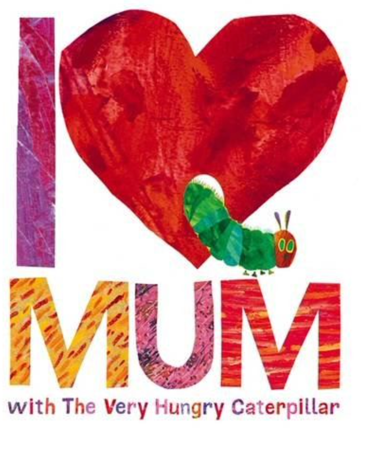 I LOVE MUM WITH THE VERY HUNGRY CATERPILLAR