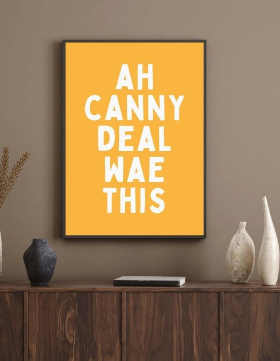 Ah Canny Deal Wae This Print