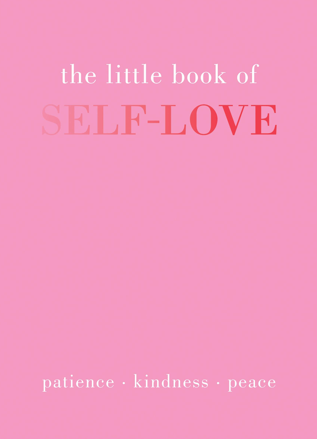 LITTLE BOOK OF SELF LOVE: PATIENCE KINDNESS PEACE (HB)