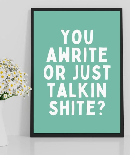 You Awrite or Just Talking Shite Print | Funny Scottish Wall Art | Rude Scots Saying | Scottish Humour Gift | Sweary Print (Unframed)